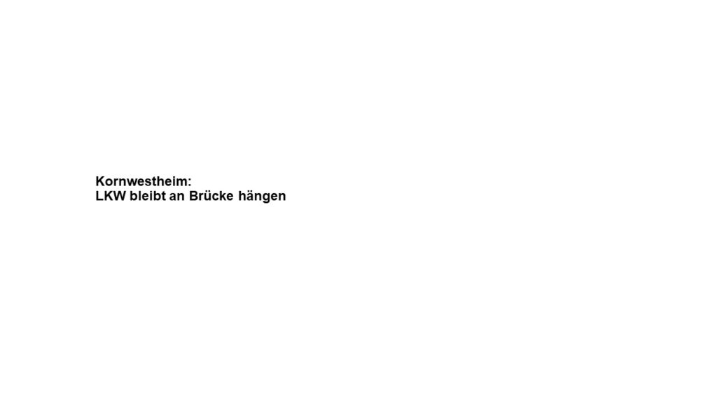 Kornwestheim: LKW bleibt an Brücke hängen - LKW-News aktuell und informativ