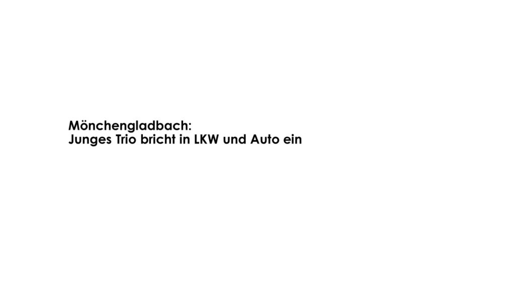 Mönchengladbach: Junges Trio bricht in LKW und Auto ein - LKW-News aktuell und informativ 1