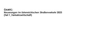 ÖAMTC: Neuerungen im österreichischen Straßenverkehr 2023 (Teil 1_Verkehrswirtschaft) - LKW-News aktuell und informativ