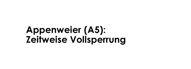 Appenweier (A5): Zeitweise Vollsperrung - LKW-News aktuell und informativ