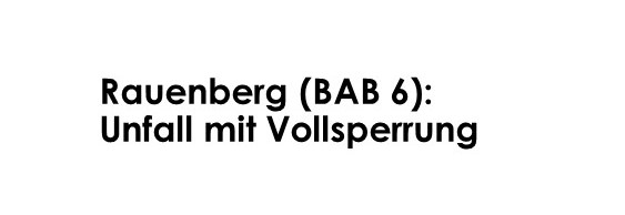 Rauenberg (BAB 6): Unfall mit Vollsperrung - LKW-News aktuell und informativ